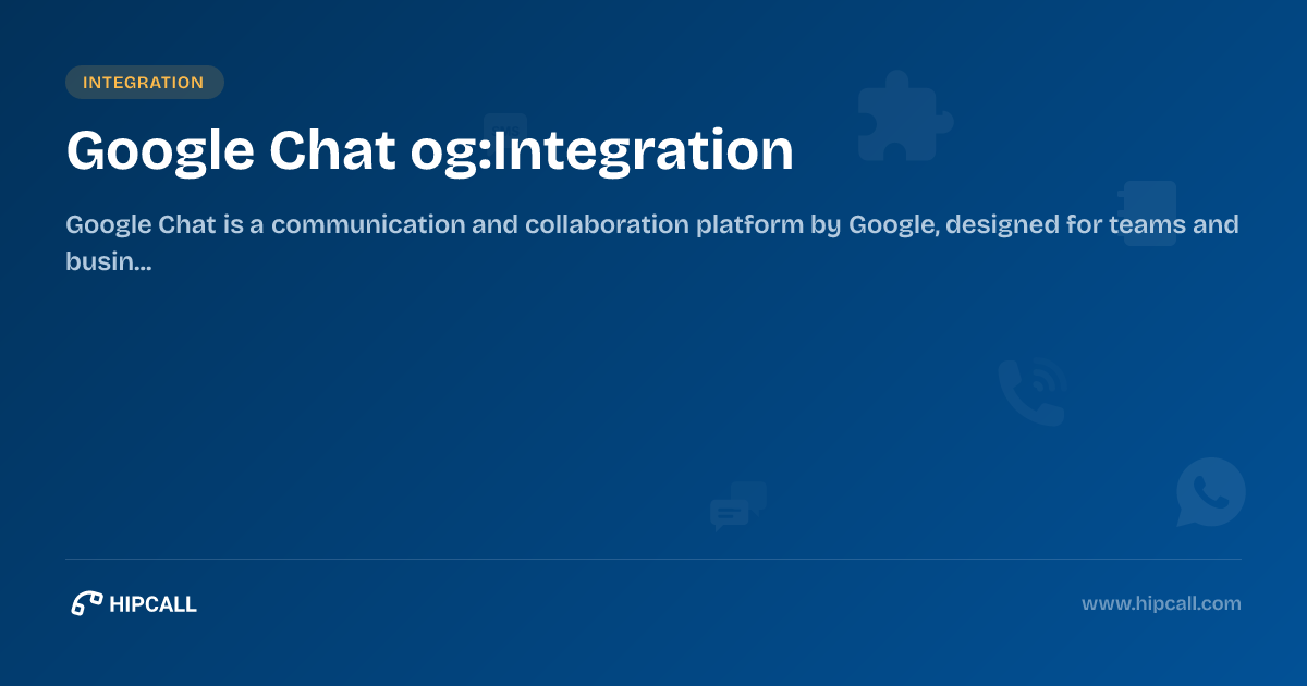 Google Chat Integration - Hipcall