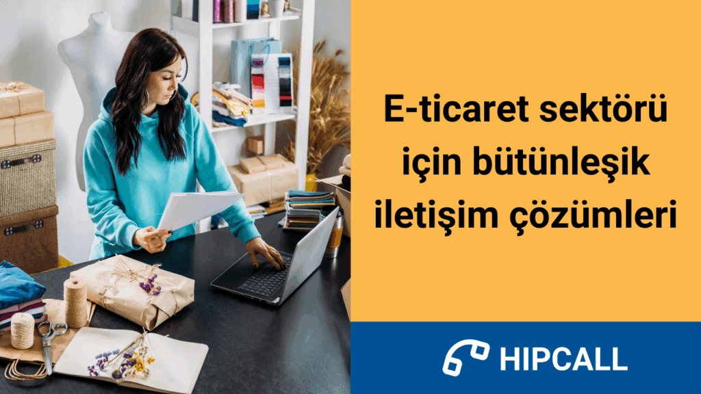 E-ticaret sektörü için bütünleşik iletişim çözümleri