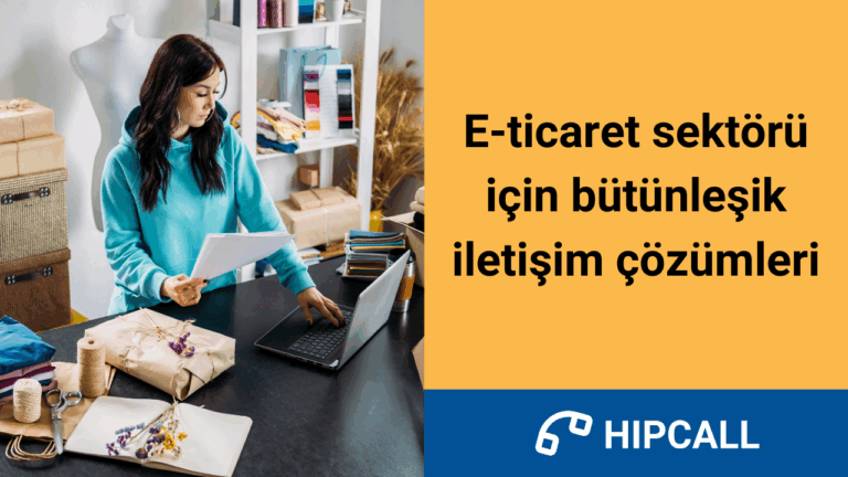 E-ticaret sektörü için bütünleşik iletişim çözümleri