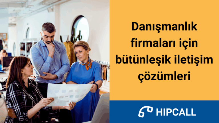 Danışmanlık firmaları için bütünleşik iletişim çözümleri
