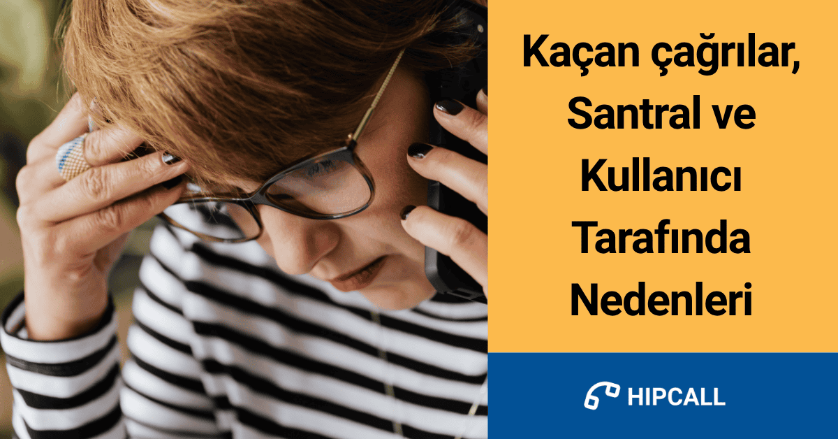 Kaçan çağrılar, Santral ve Kullanıcı Tarafında Nedenleri