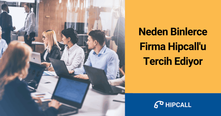 Firmalar neden Hipcall'u tercih ediyor?