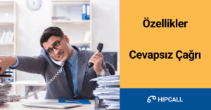 Özellikler Cevapsız Çağrı