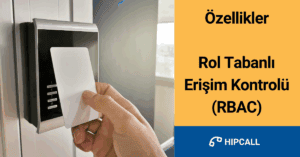 Özellikler Rol Tabanlı Erişim Kontrolü (RBAC)